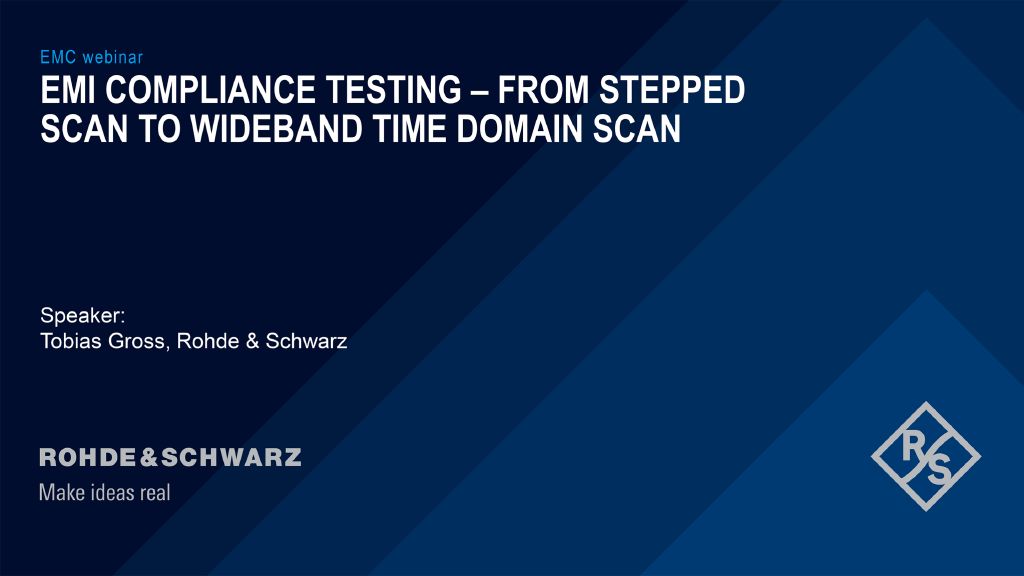 Webinar: EMI compliance testing – from stepped scan to wideband time domain scan Webinar: EMI compliance testing – from stepped scan to wideband time domain scan