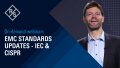 EMC Standards updates - IEC & CISPR