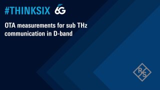 #ThinkSix – OTA measurements for sub-THz communication in D-band