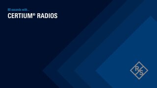 80 seconds with the CERTIUM® RADIOS by Rohde & Schwarz