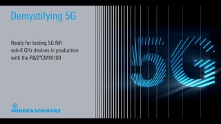 demystifying 5g - ready for testing 5g nr sub-6 ghz devices in production with the r&s cmw100 